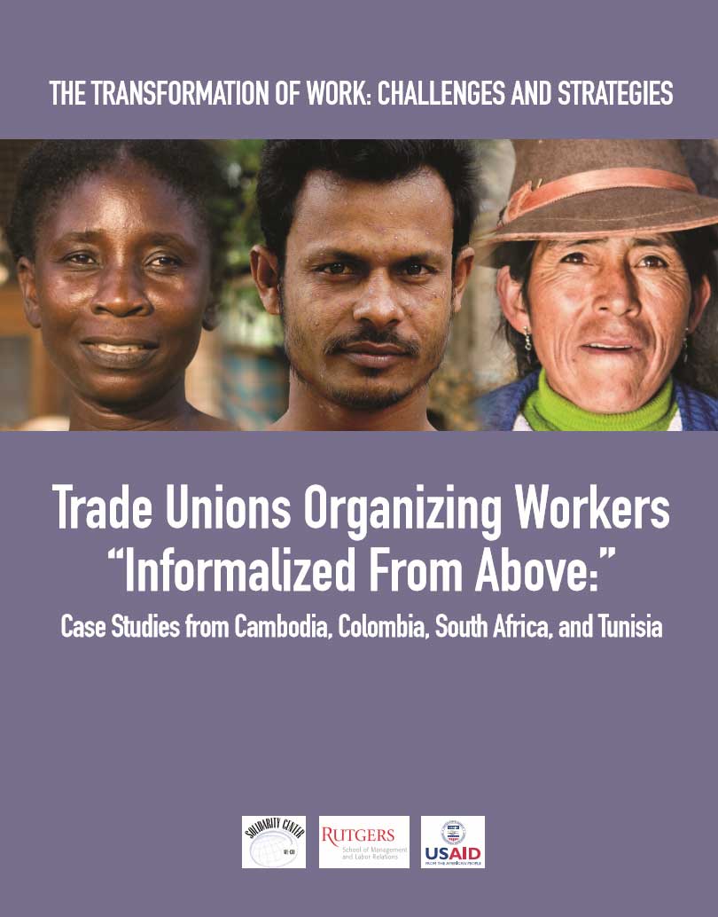 Trade Unions Organizing Workers “Informalized from Above”: Case Studies from Cambodia, Colombia, South Africa and Tunisia (Rutgers, 2013)