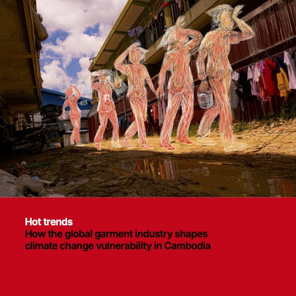 Hot trends: How the global garment industry shapes climate change vulnerability in Cambodia